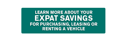 Learn More about your Expat Savings For purchasing, leasing or renting a vehicle. 