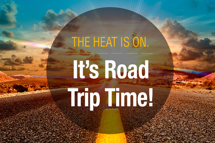 The Heat is On - It's Road Trip Time